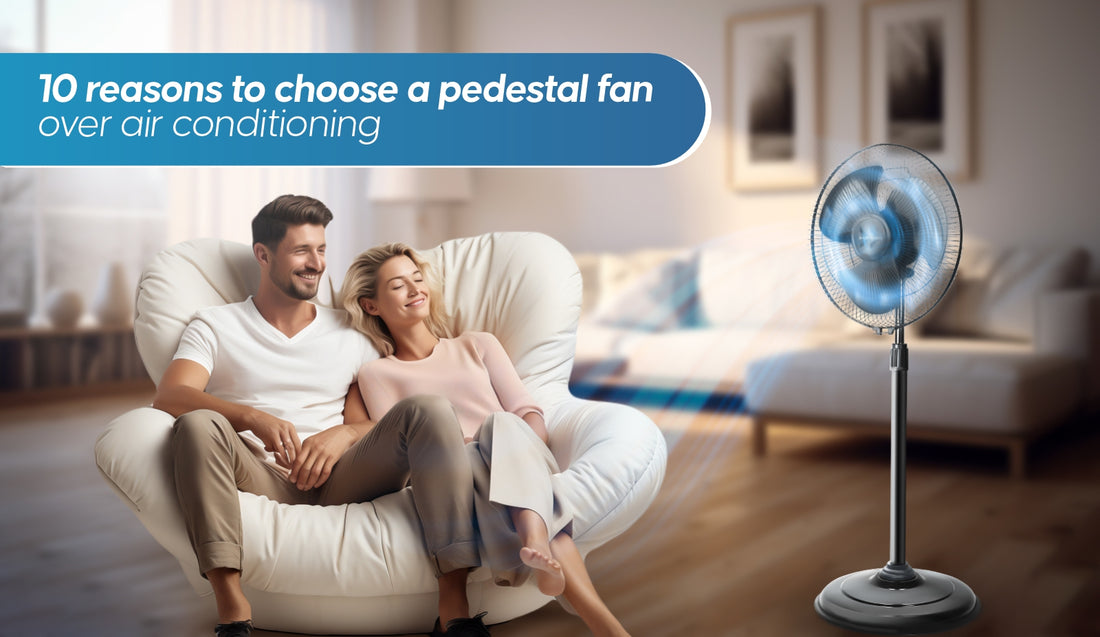 10 Reasons to Choose a Pedestal Fan Over Air Conditioning