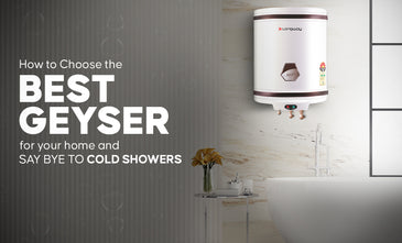 How to choose the best geyser for your home and say bye to cold showers