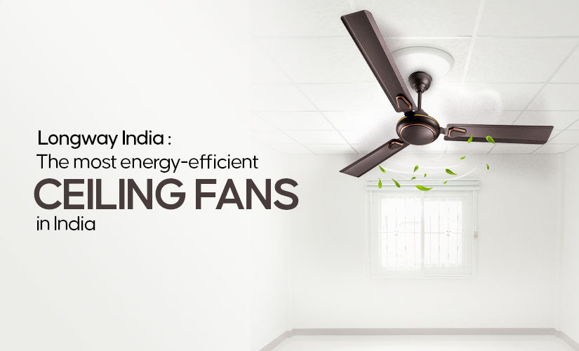 Most EnergyEfficient Ceiling fans in India Longway India