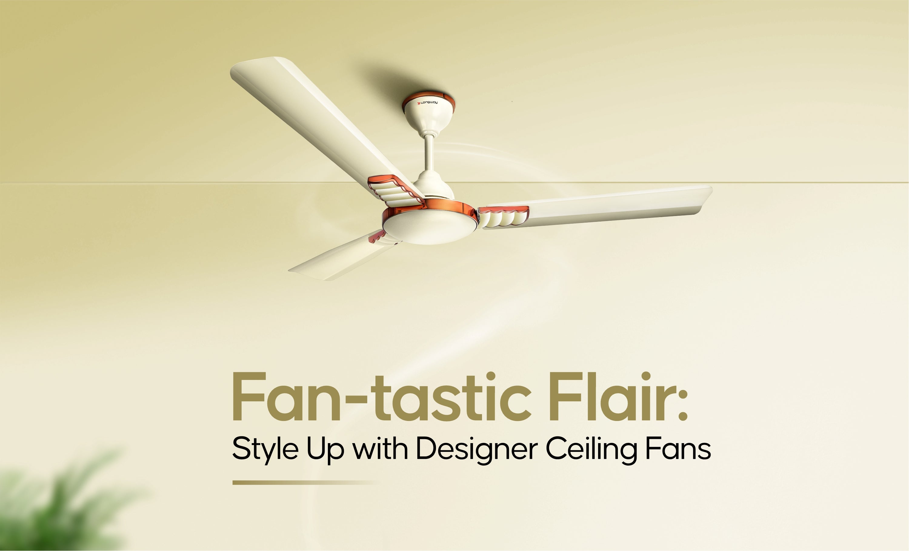 Fan-tastic Flair: Style Up with Designer Ceiling Fans – Longway India
