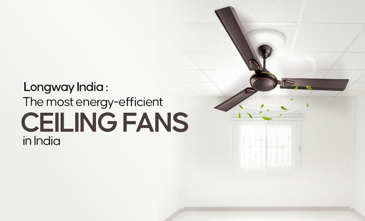 Most Energy-Efficient Ceiling fans in India – Longway India