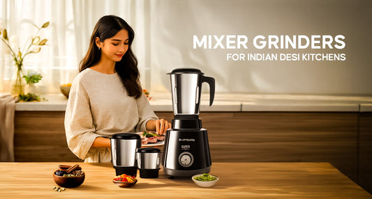 Why High-Performance Mixer Grinders Are a Must for Indian Households