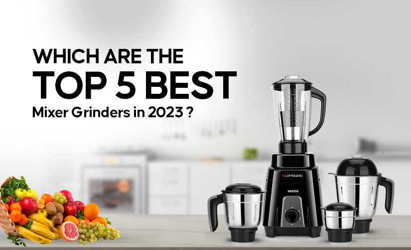 Which are the top 5 best mixer grinders in 2023? Longway India